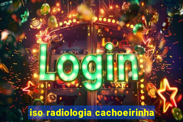 iso radiologia cachoeirinha